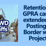 Retention of GPRA can be extended on Posting of Border work Projects