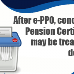 After e-PPO, concept of Pension Certificate may be treated as deleted
