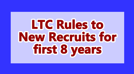 LTC Rules to New Recruits for first 8 years