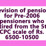 Revision of pension for Pre-2006 pensioners who retired from the 5th CPC scale of Rs. 6500-10500