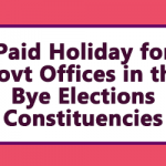 Paid Holiday for Govt Offices in the Bye Elections Constituencies