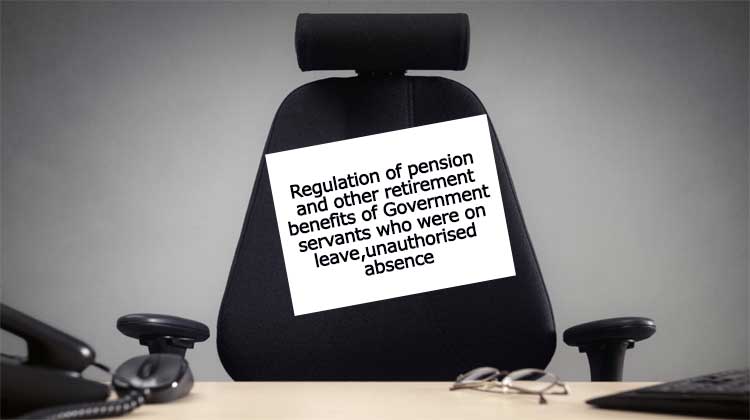 Regulation of pension and other retirement benefits of Government servants who were on leave,unauthorised absence,suspension as on 1.1.2016