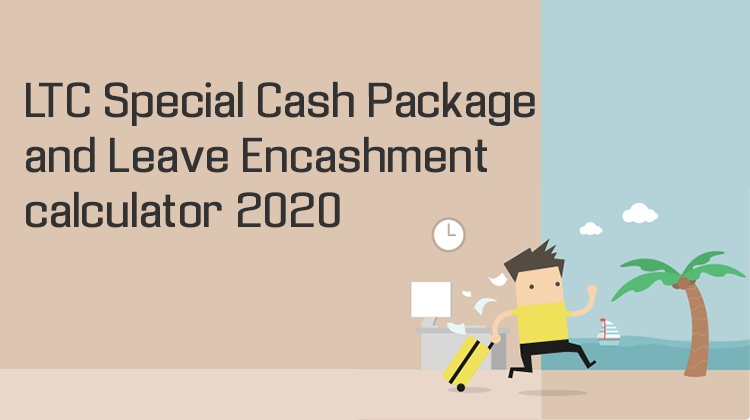 LTC Special Cash Package and Leave Encashment calculator 2020