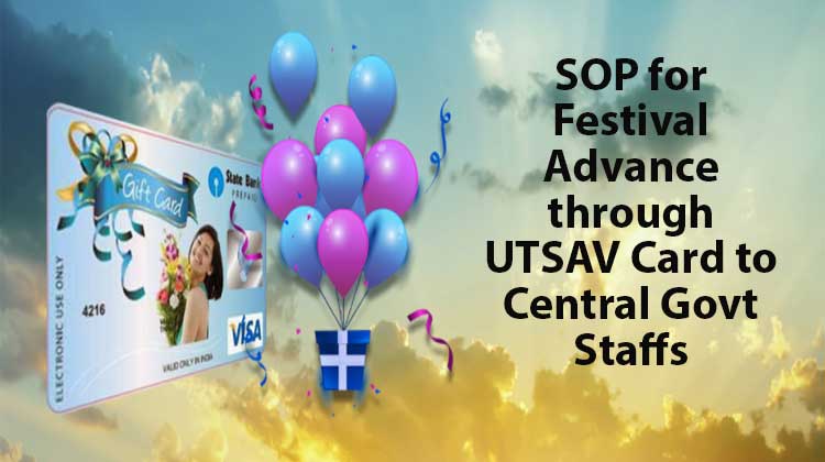 SOP for Festival Advance through UTSAV Card to Central Govt Staffs